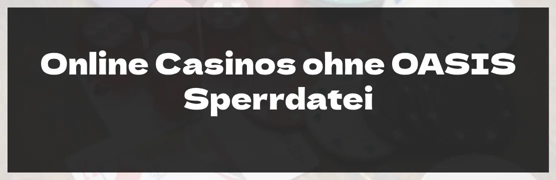 Online Casinos ohne OASIS Sperrdatei